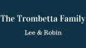 Lee & Robin Trombetta Family logo